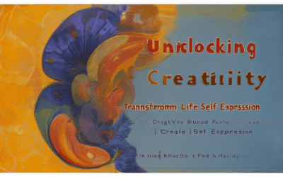 Unlocking Creativity: Transform Your Life Through Creative Self-Expression
