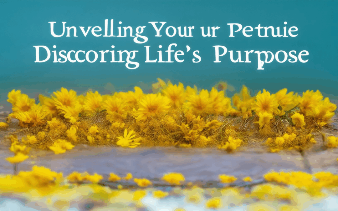 Unveiling Your True Potential: Discovering Life’s Purpose