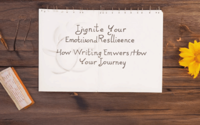 Ignite Your Emotional Resilience: How Writing Empowers Your Journey