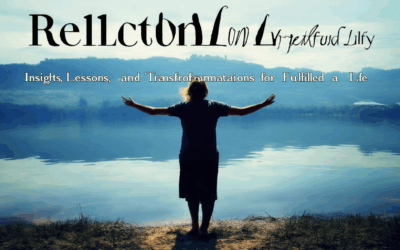 Reflections on Living Fully: Insights, Lessons, and Transformations for a Fulfilled Life