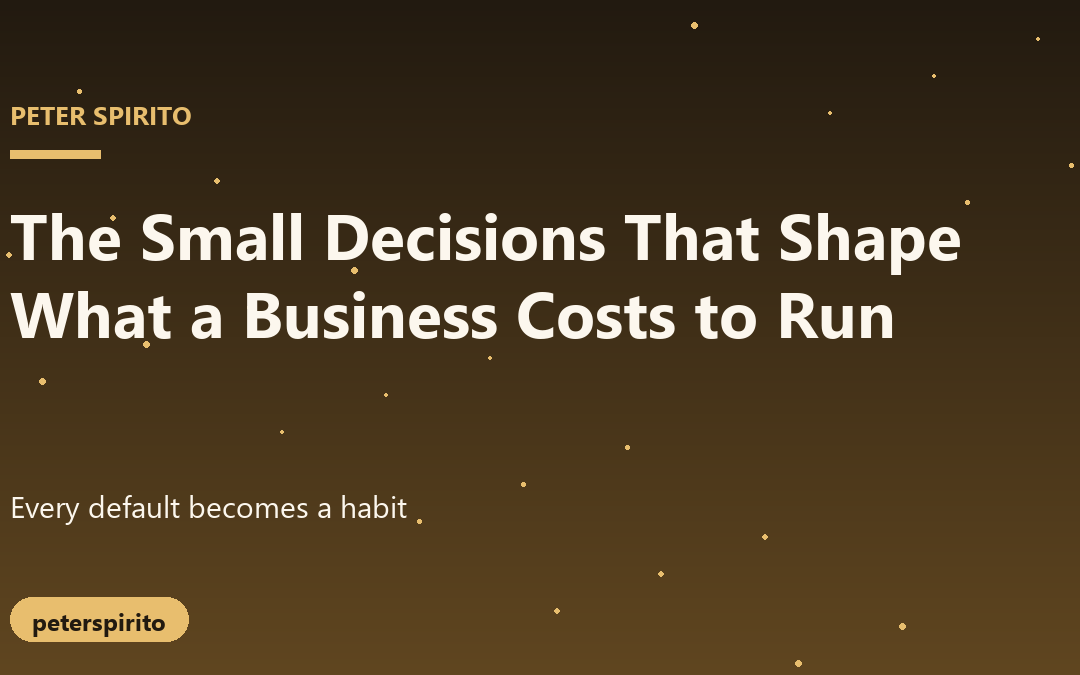 The Small Decisions That Shape What a Business Costs to Run
